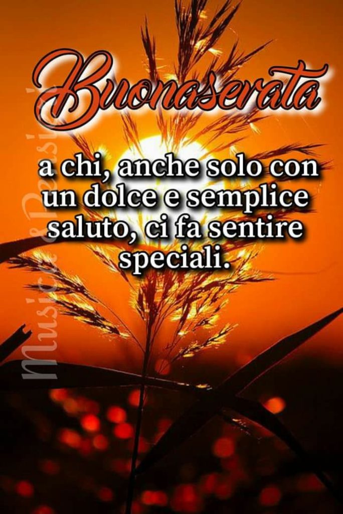  Buona Serata a chi, anche solo con un dolce e semplice saluto, ci fa sentire speciali