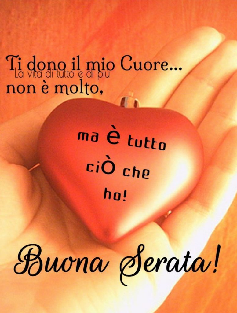 Ti dono il mio cuore... non è molto, ma è tutto ciò che ho! Buona Serata!