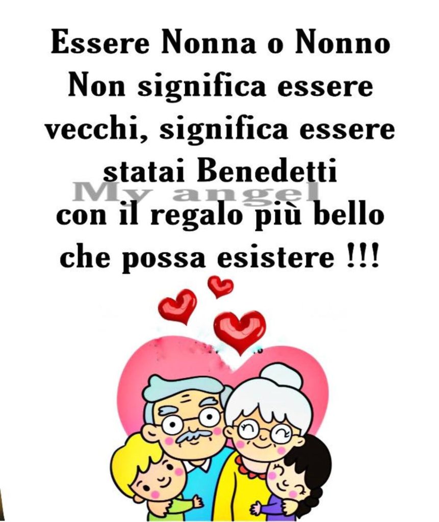 Essere nonna o nonno non significa essere vecchi, significa essere stati benedetti con il regalo più bello che possa esistere!!!