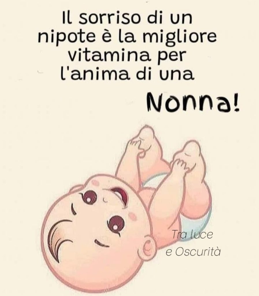 Il sorriso di un nipote è la migliore vitamina per l'anima di una nonna!