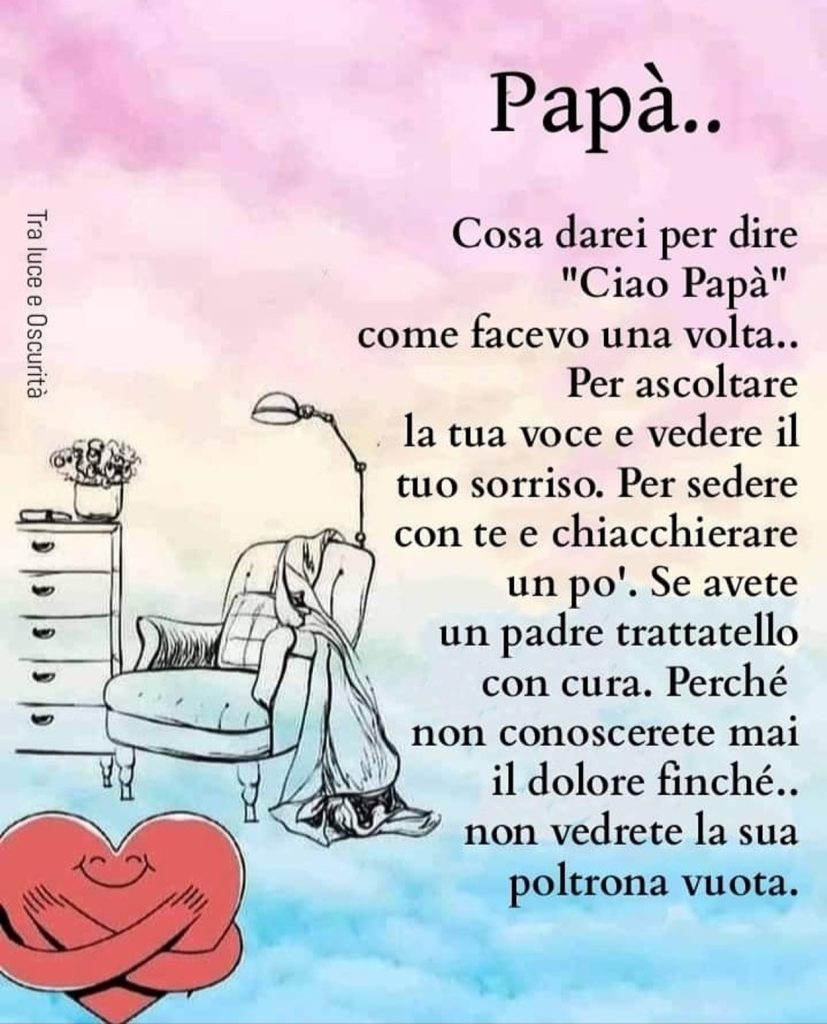 Papà...cosa darei per dire "ciao Papà"...