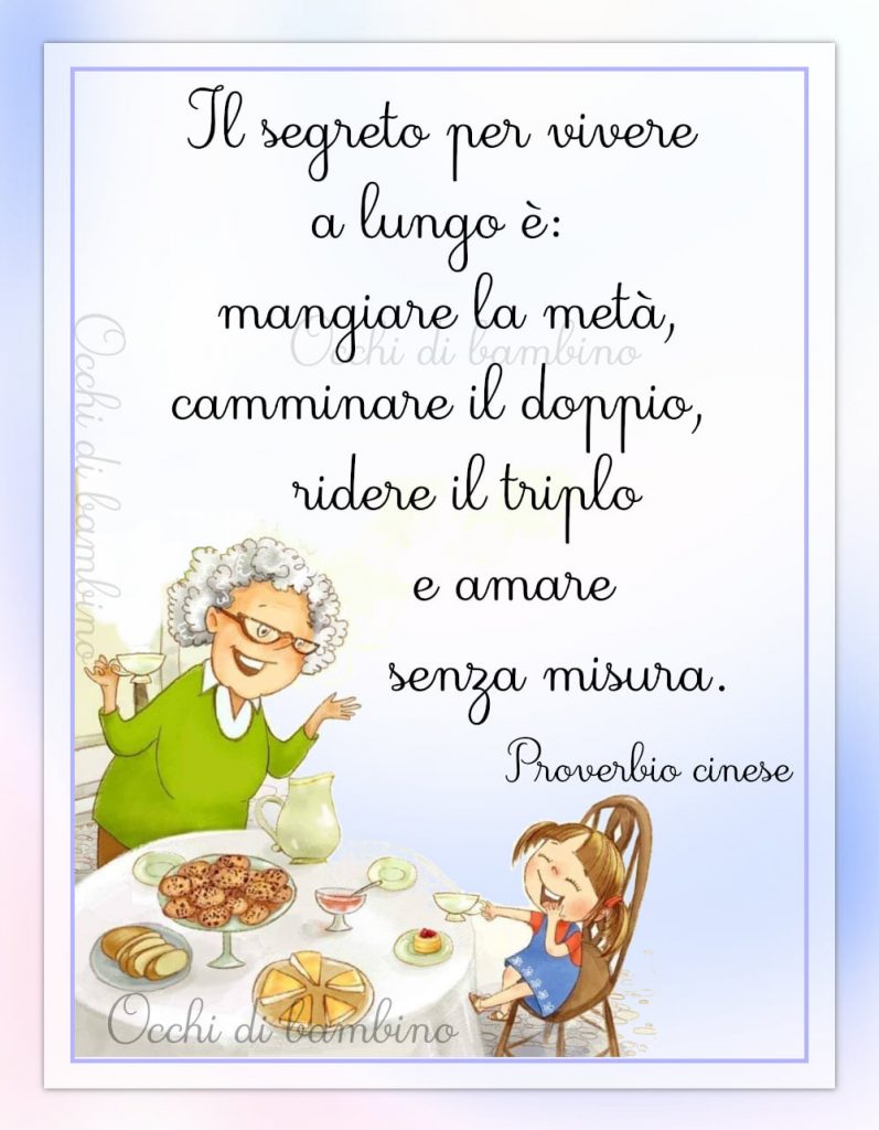 Il segreto per vivere a lungo è: mangiare la metà, camminare il doppio, ridere il triplo e amare senza misura