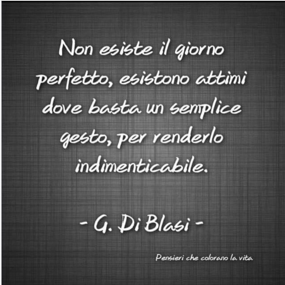 Non esiste il giorno perfetto, esistono attimi dove basta un semplice gesto, per renderlo indimenticabile