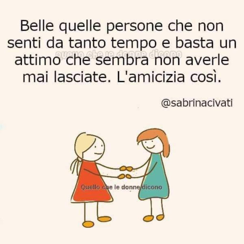 Belle quelle persone che non senti da tempo e basta un attimo che sembra non averle mai lasciate. L'amicizia così.