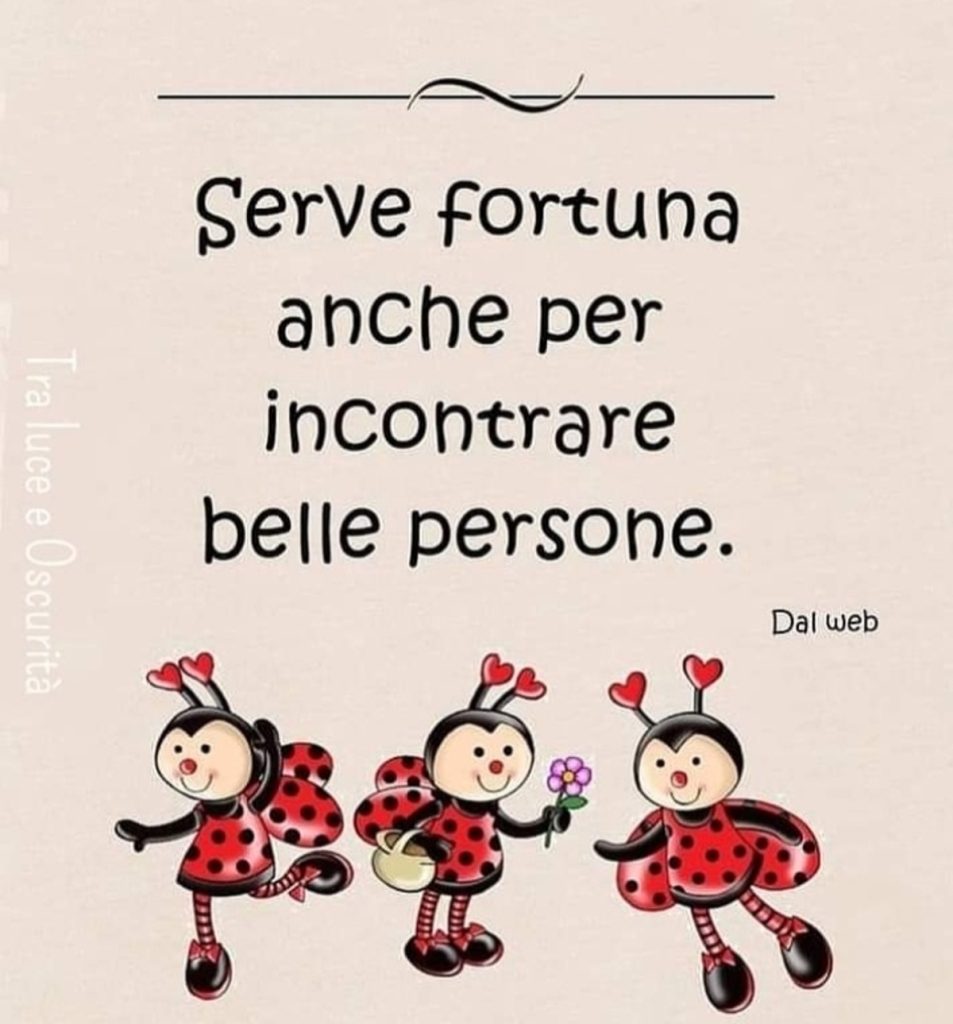 Serve fortuna anche per incontrare belle persone