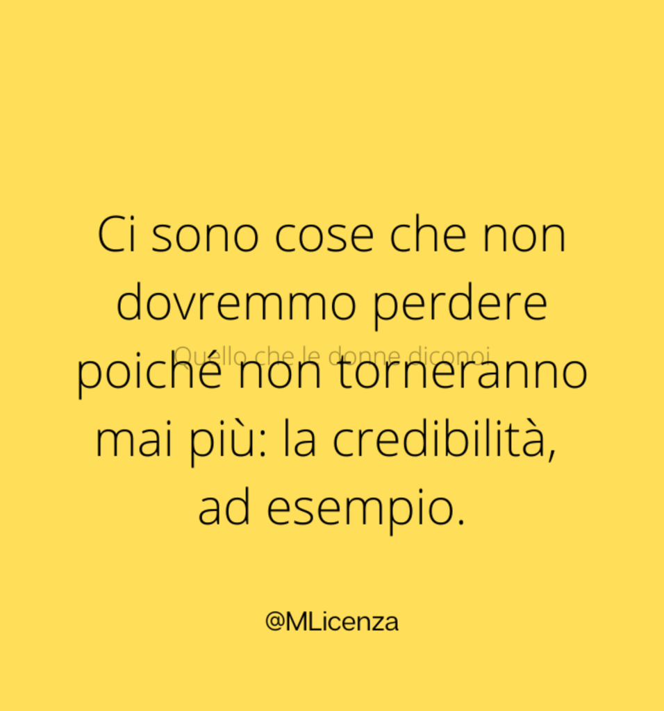 Ci sono cose che non dovremmo perdere poiché non torneranno mai più: la credibilità ad esempio