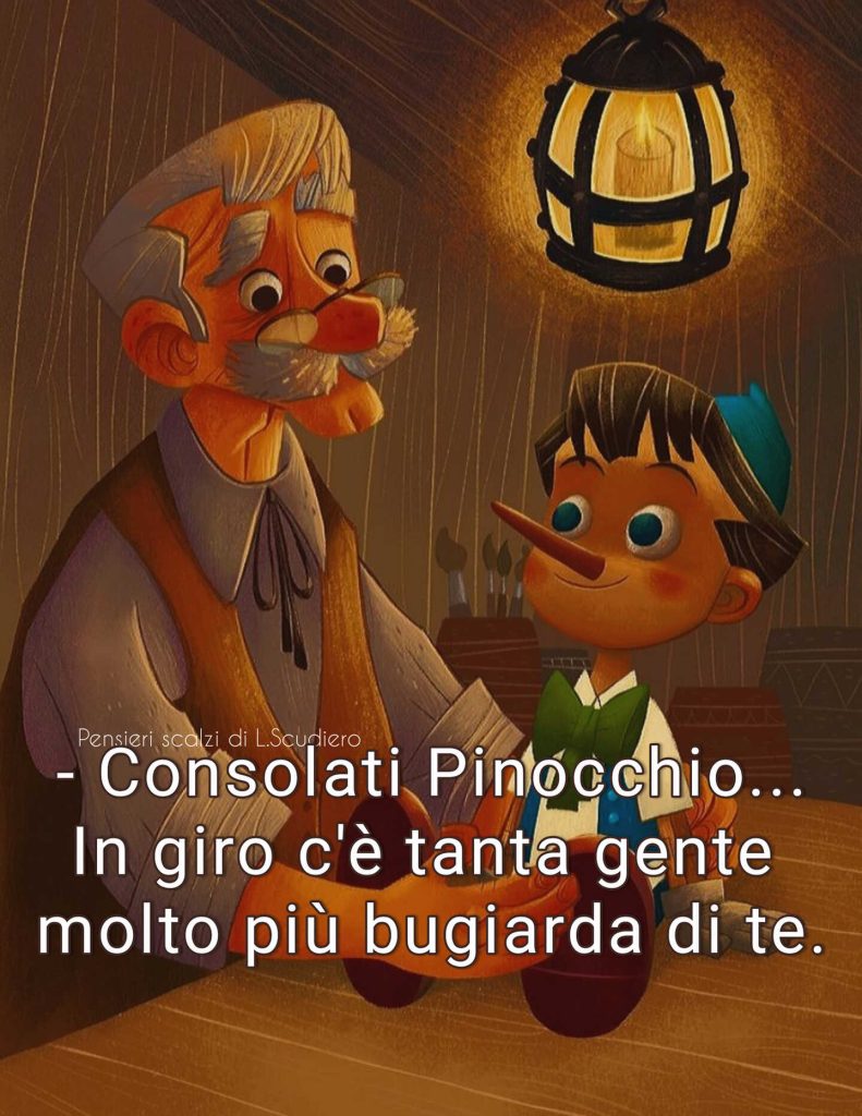 Consolati Pinocchio... In giro c'è tanta gente molto più bugiarda di te