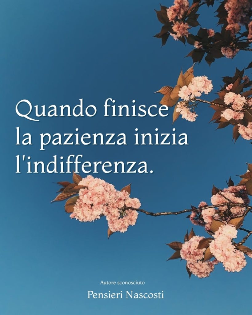 Quando finisce la pazienza inizia l'indifferenza