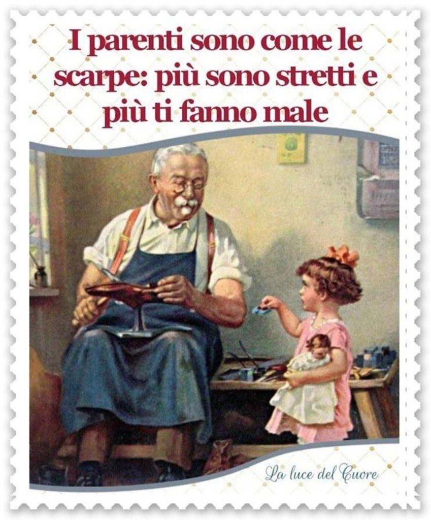 I parenti sono come le scarpe: Più sono stretti e più ti fanno male