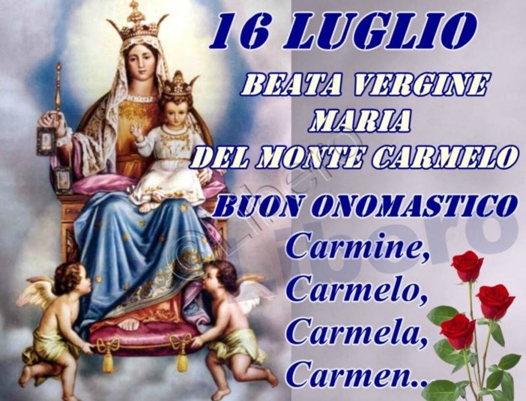 16 Luglio beata vergine maria del monte Carmelo Buon onomastico Carmine, Carmelo, Carmela, Carmen