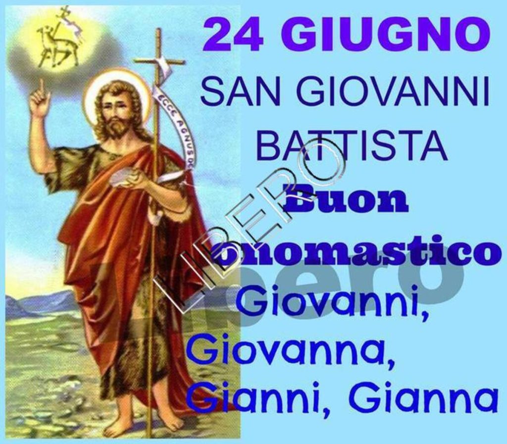 24 Giugno San Giovanni Battista Buon onomastico Giovanni, Giovanna, Gianni, Gianna