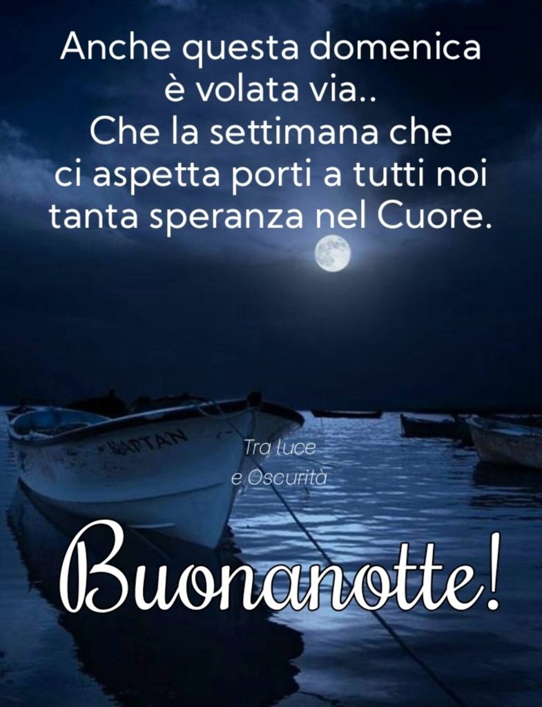 Anche questa domenica è volata via.. che la settimana che ci aspetta porti a tutti noi tanta speranza nel cuore. Buonanotte!
