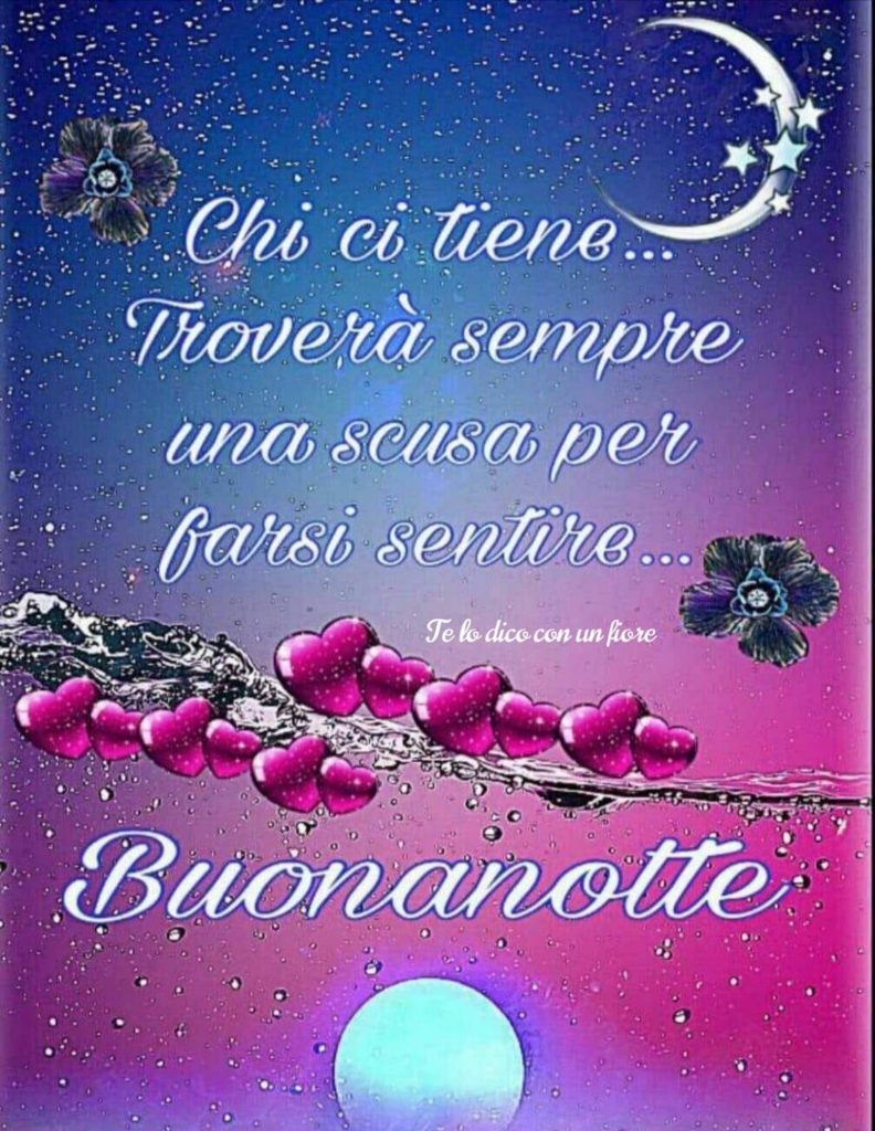 Chi ci tiene troverà sempre una scusa per farsi sentire... Buonanotte