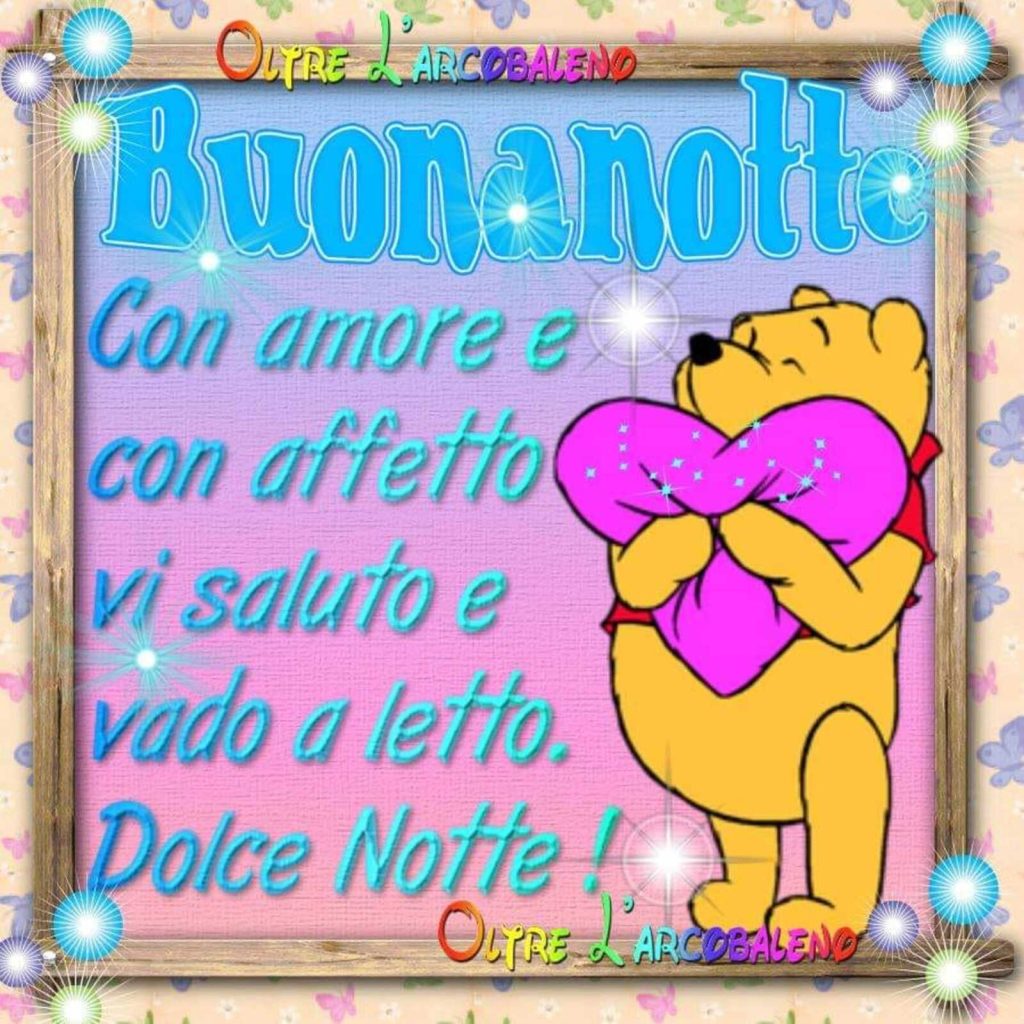 Buonanotte con amore e con affetto vi saluto e vado a letto Dolce Notte!