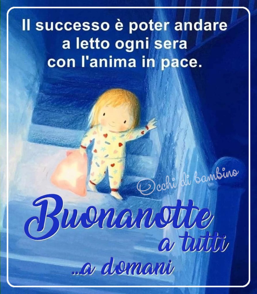 Il successo è poter andare a letto ogni sera con l'anima in pace Buonanotte a tutti a domani
