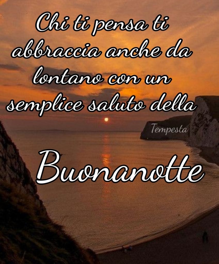 Chi ti pensa ti abbraccia anche da lontano con un semplice saluto della Buonanotte