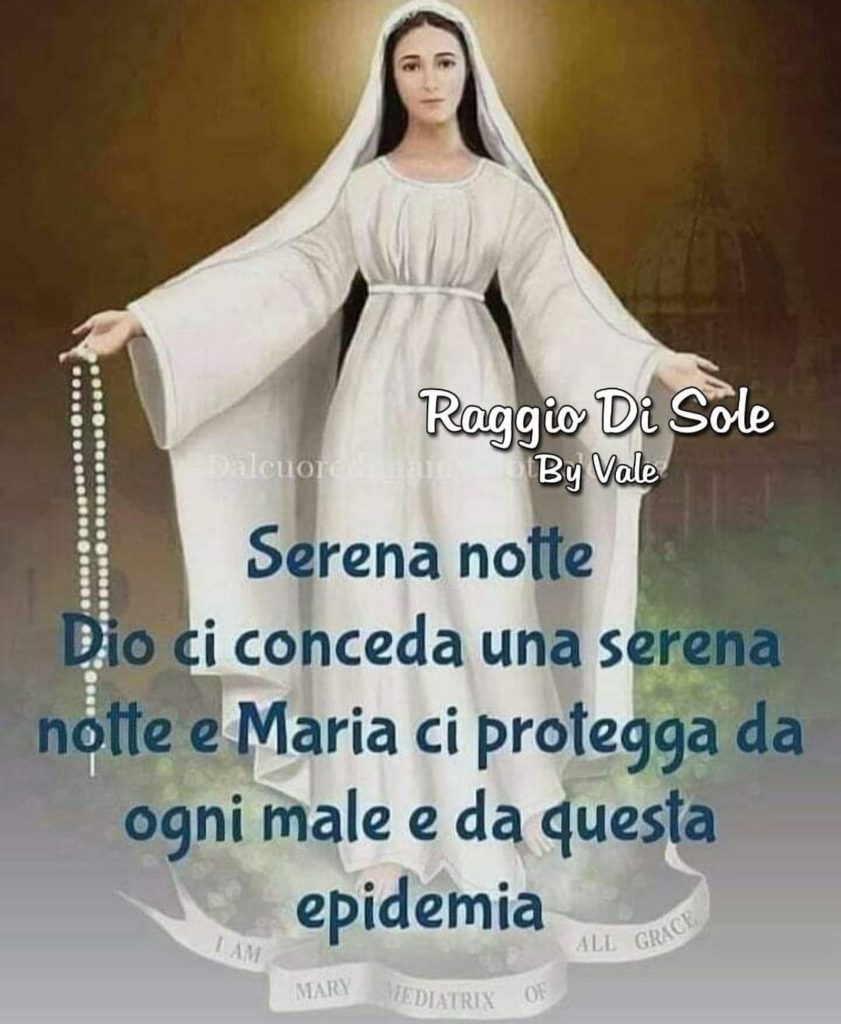 Serena notte Dio ci conceda una serena notte e Maria ci protegga da ogni male e da questa epidemia