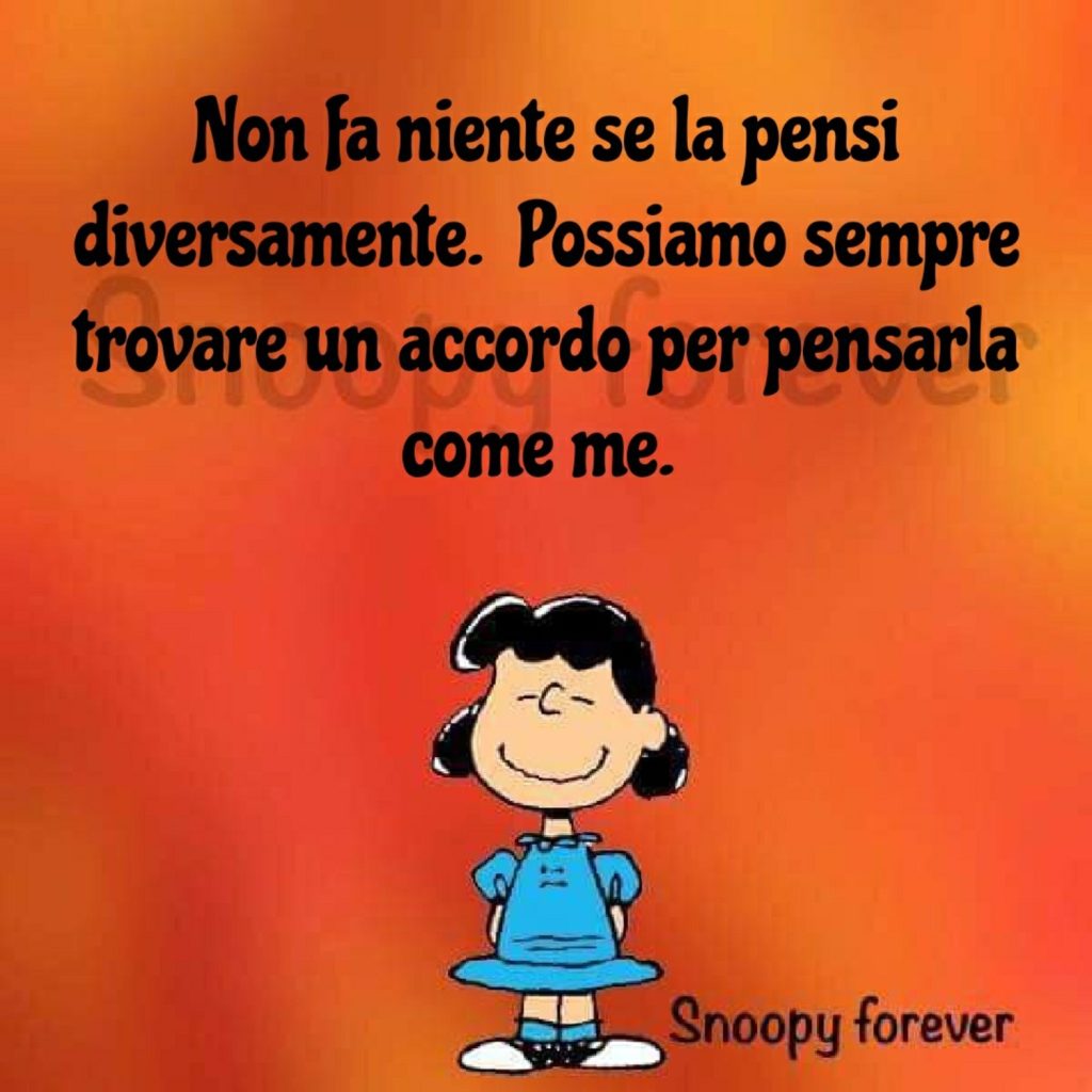 Non fa niente se la pensi diversamente. Possiamo sempre trovare un accordo per pensarla come me