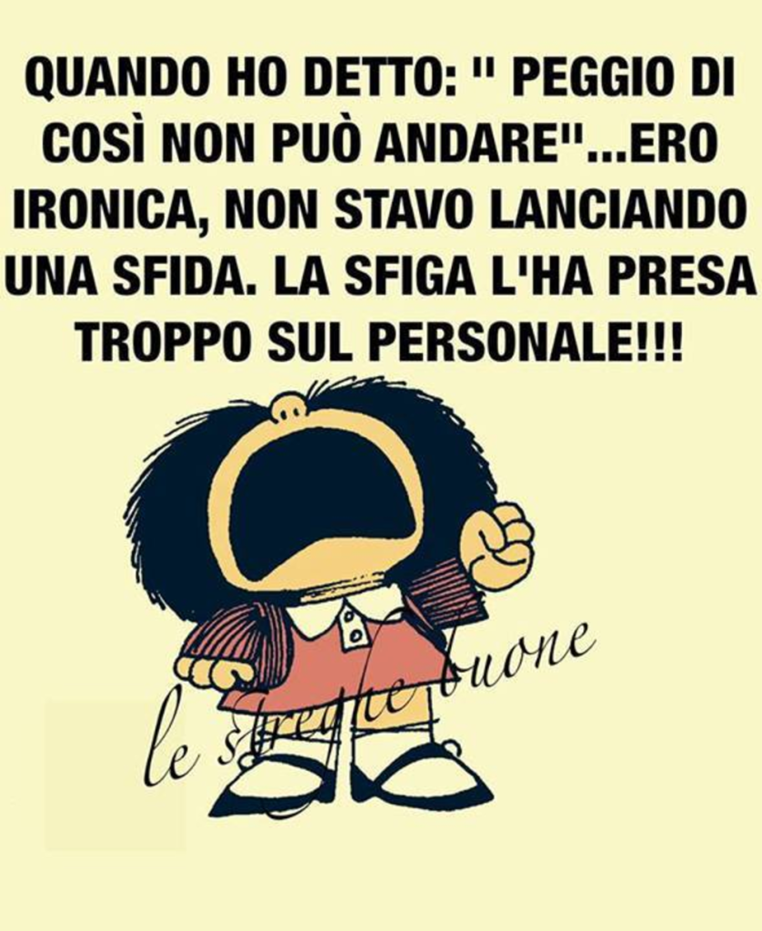 Quando ho detto:"peggio di così non può andare"... ero ironica, non stavo lanciando una sfida. La sfiga l'ha presa troppo sul personale!!!
