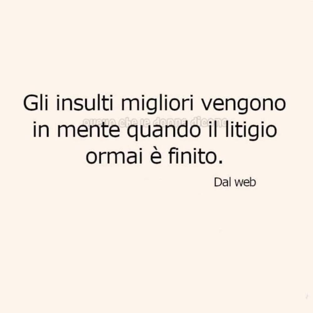 Gli insulti migliori vengono in mente quando il litigio ormai è finito