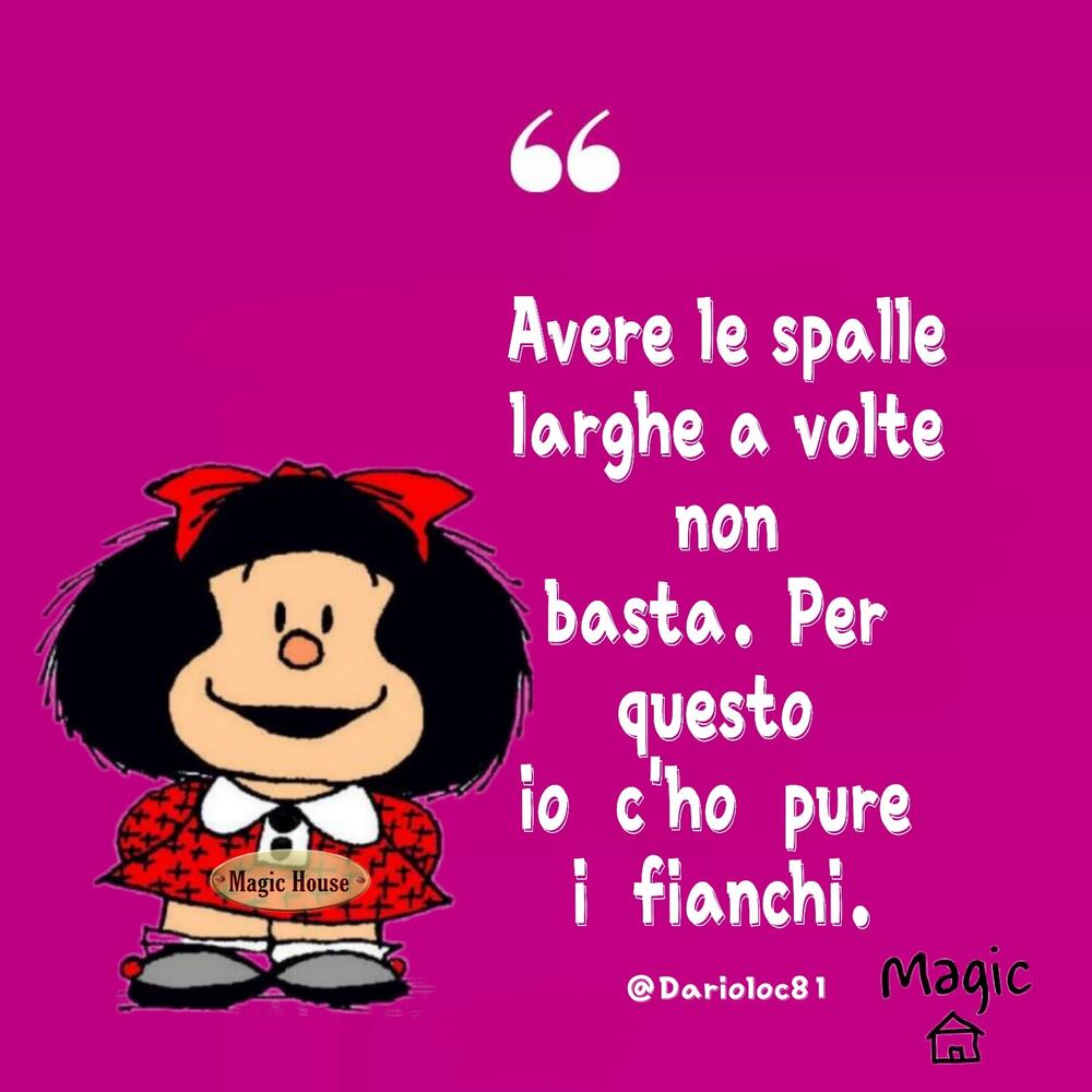 Avere le spalle larghe a volte non basta. Per questo io c'ho pure i fianchi