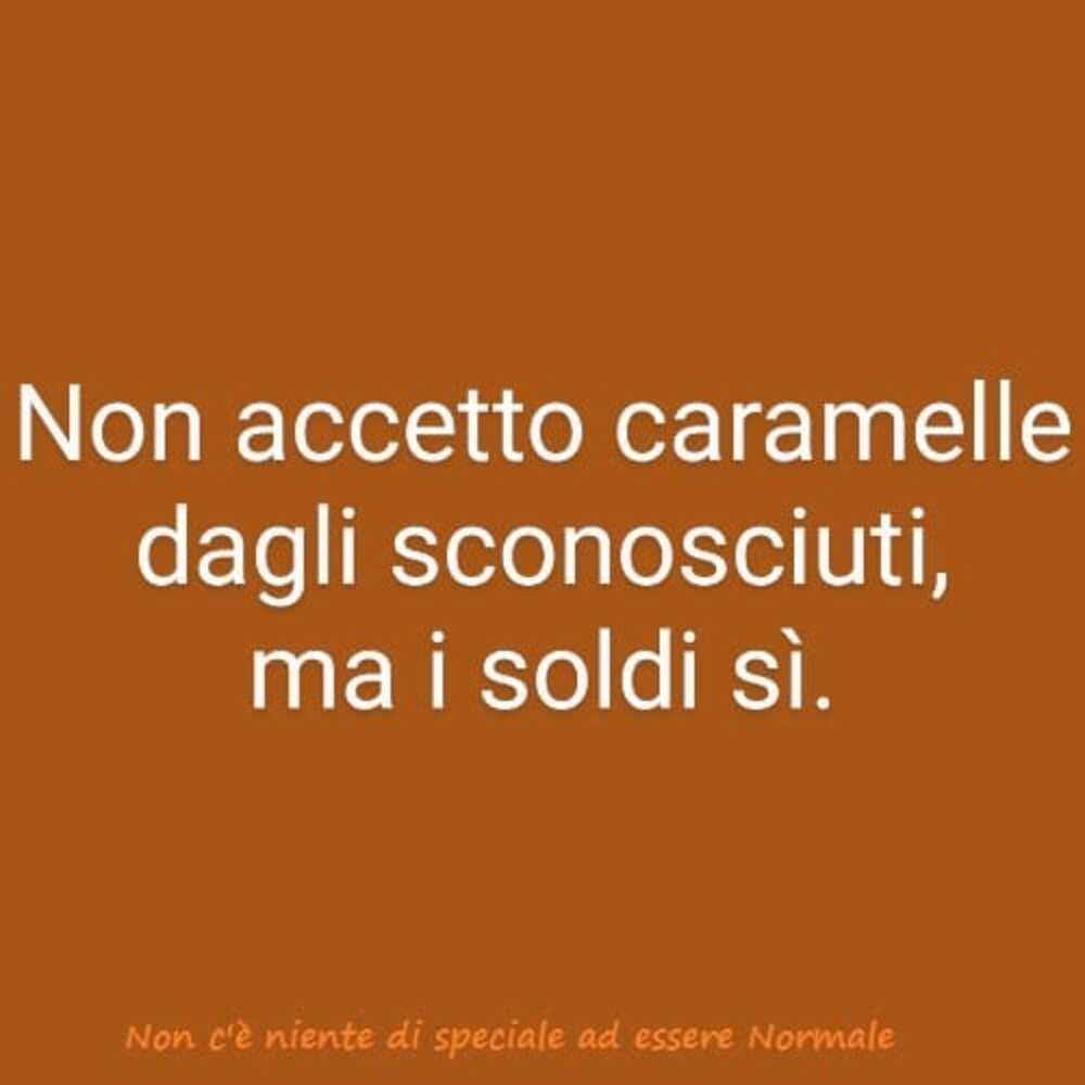 Non accetto caramelle dagli sconosciuti, ma i soldi sì