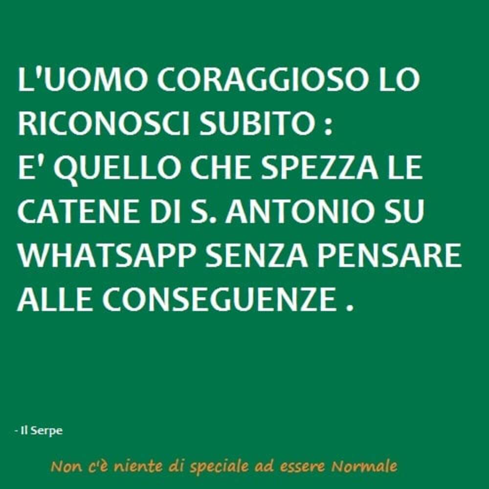 L'uomo coraggioso lo riconosci subito: È quello che spezza le catene di S. Antonio su WhatsApp senza pensare alle conseguenze