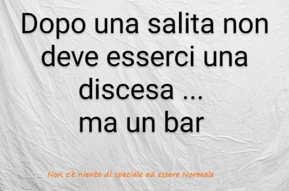 Dopo una salita non deve esserci una discesa... ma un bar