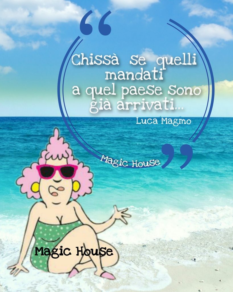 "Chissà se quelli mandati a quel paese sono già arrivati..."