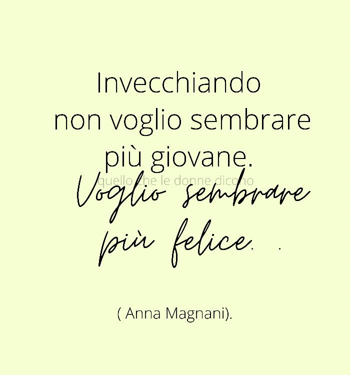Invecchiando non voglio sembrare più giovane. Voglio sembrare più felice