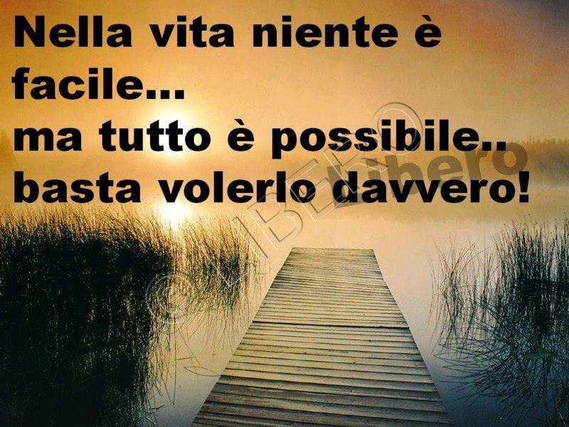 Nella vita niente è facile... ma tutto è possibile.. basta volerlo davvero!