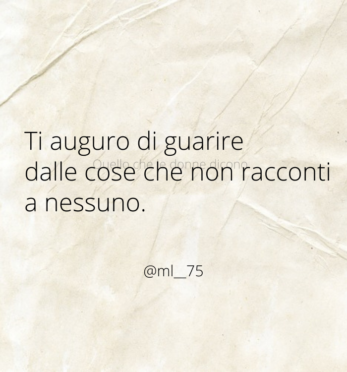 Ti auguro di guarire dalle cose che non racconti a nessuno