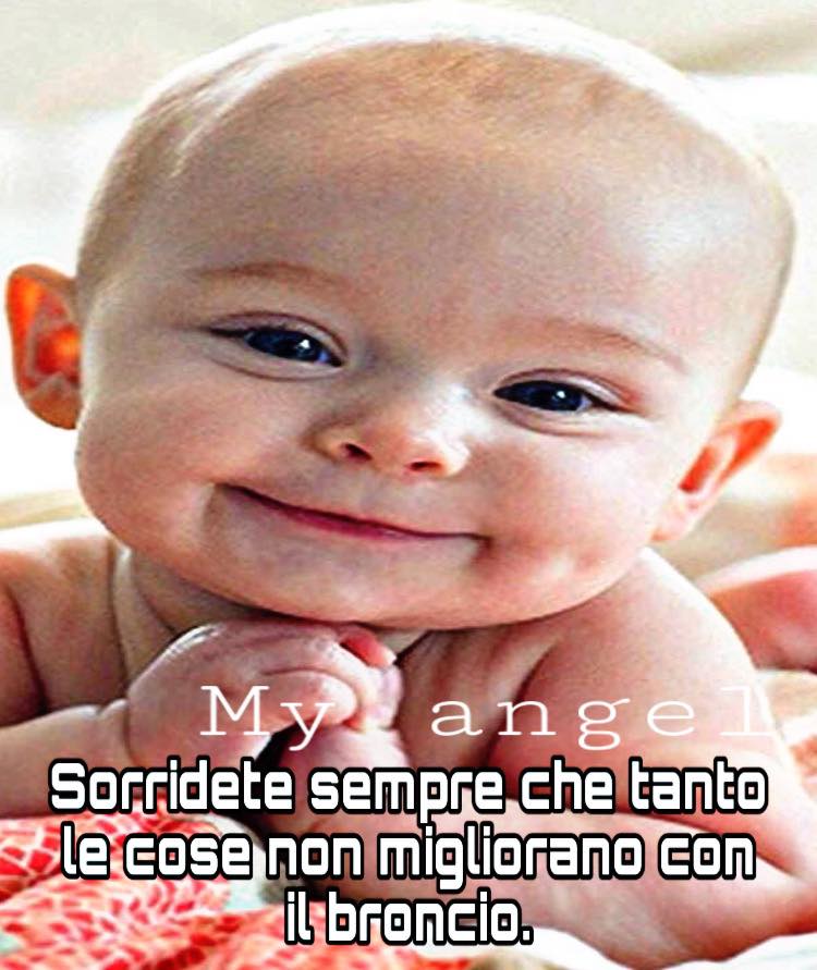 Sorridete sempre che tanto le cose non migliorano con il broncio