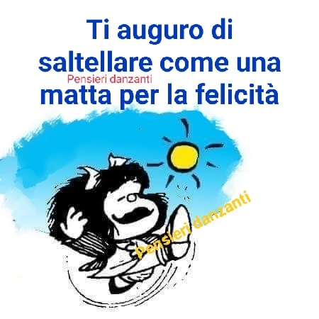 Ti auguro di saltellare come una matta per la felicità