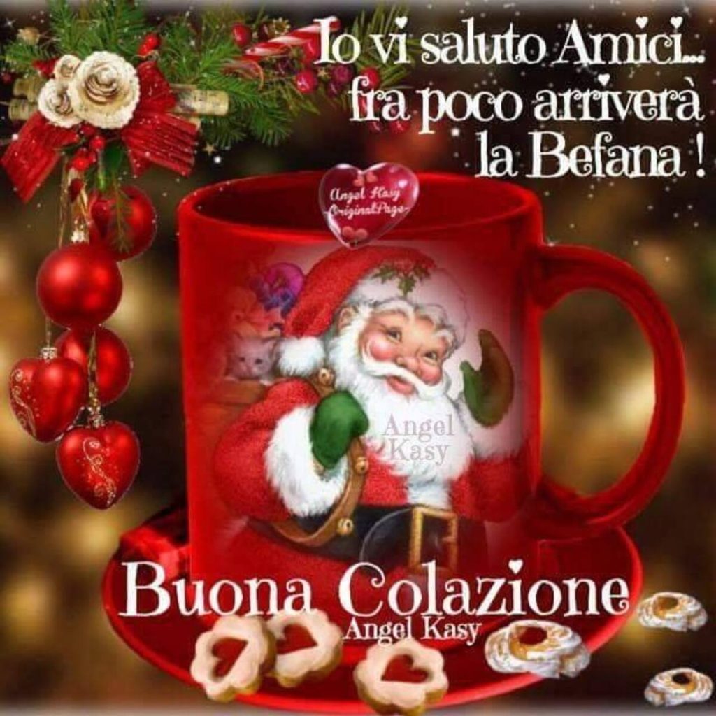 Io vi saluto amici... fra poco arriverà la befana Buona Colazione