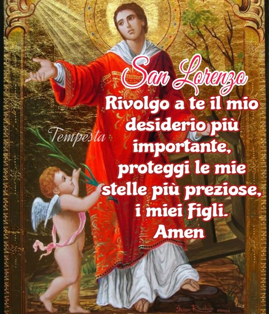 San Lorenzo rivolgo a te il mio desiderio più importante, proteggi le mie stelle più preziose, i miei figli. Amen
