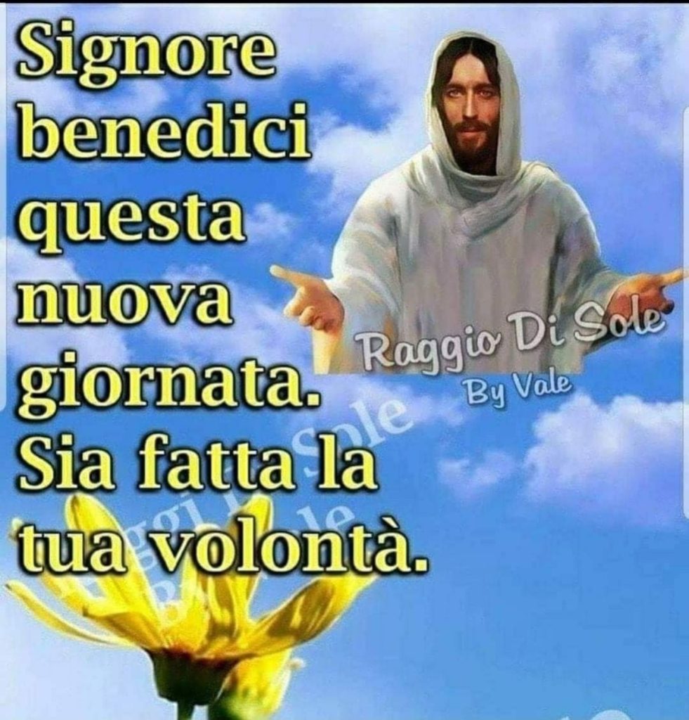 Signore benedici questa nuova giornata. Sia fatta la tua volontà