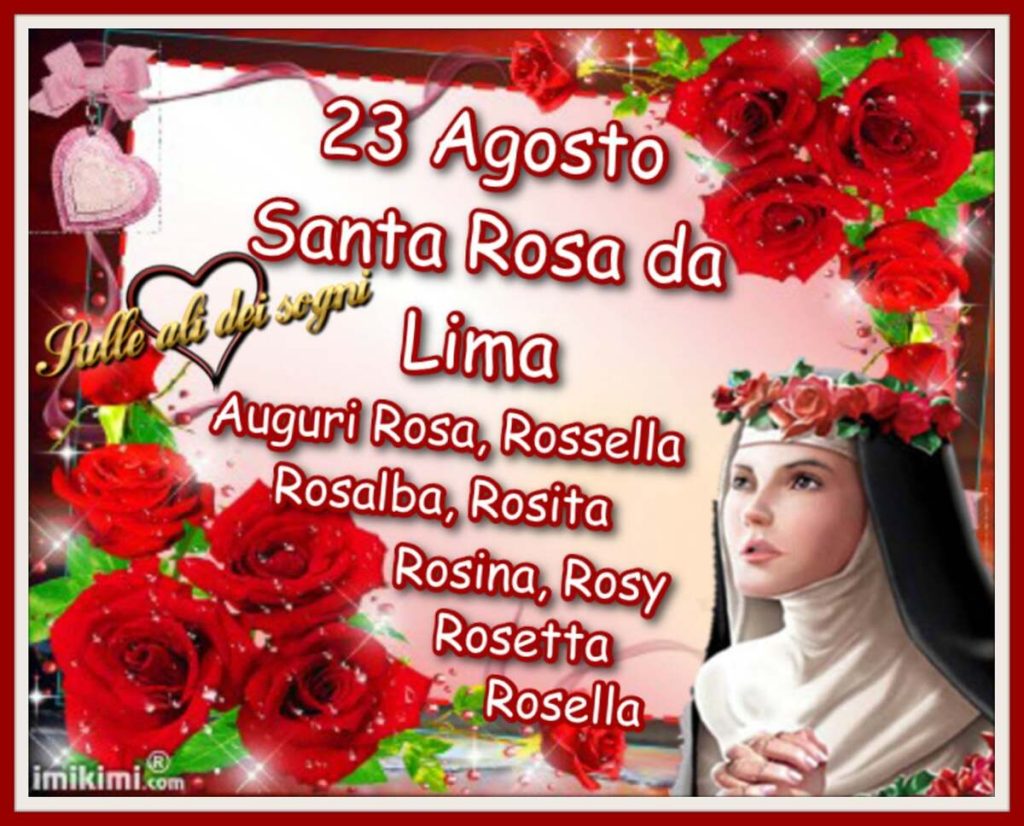 23 Agosto Santa Rosa da Lima Auguri Rosa, Rossella, Rosalba, Rosita, Rosina, Rosy, Rosetta, Rosella