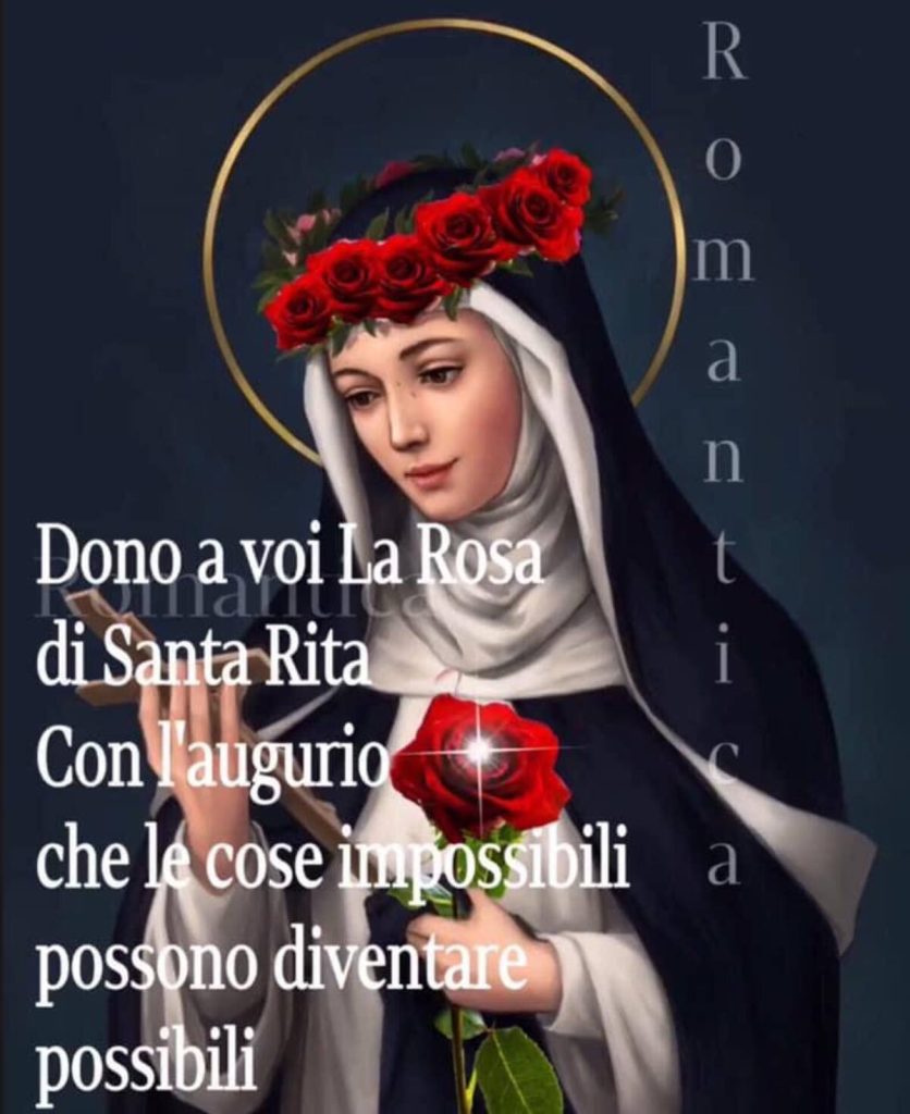 Dono a voi la Rosa di Santa rita con l'augurio che le cose impossibili possono diventare possibili 