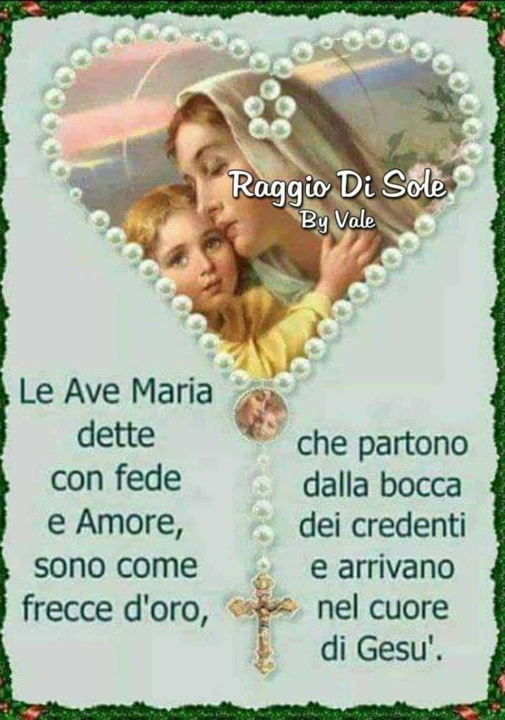 Le Ave Maria dette con fede e Amore, sono come frecce d'oro, che partono dalla bocca dei credenti e arrivano nel cuore di Gesù