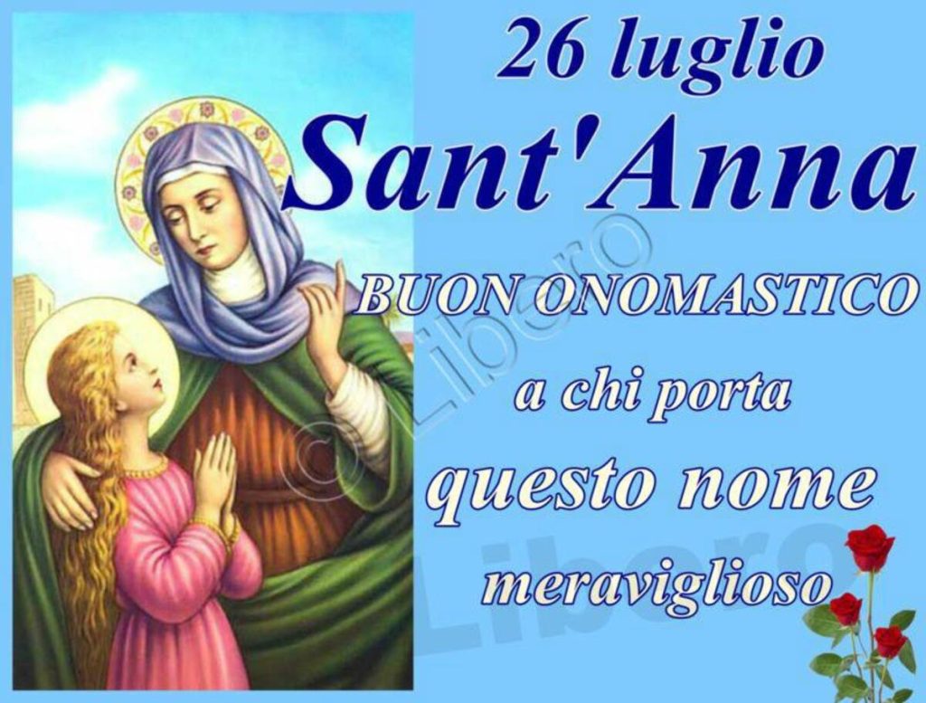 26 luglio Sant'Anna buon onomastico a chi porta questo nome meraviglioso