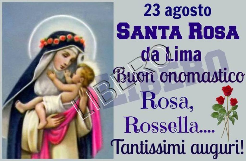 23 Agosto Santa Rosa da Lima Buon onomastico Rosa, Rossella Tantissimi auguri!