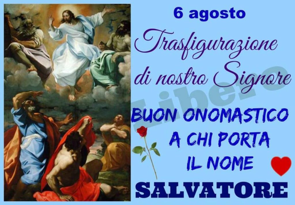 6 Agosto Trasfigurazione di nostro Signore Buon onomastico a chi porta il nome Salvatore
