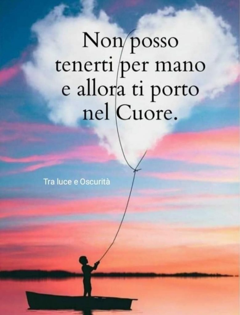 Non posso tenerti per mano e allora ti porto nel Cuore