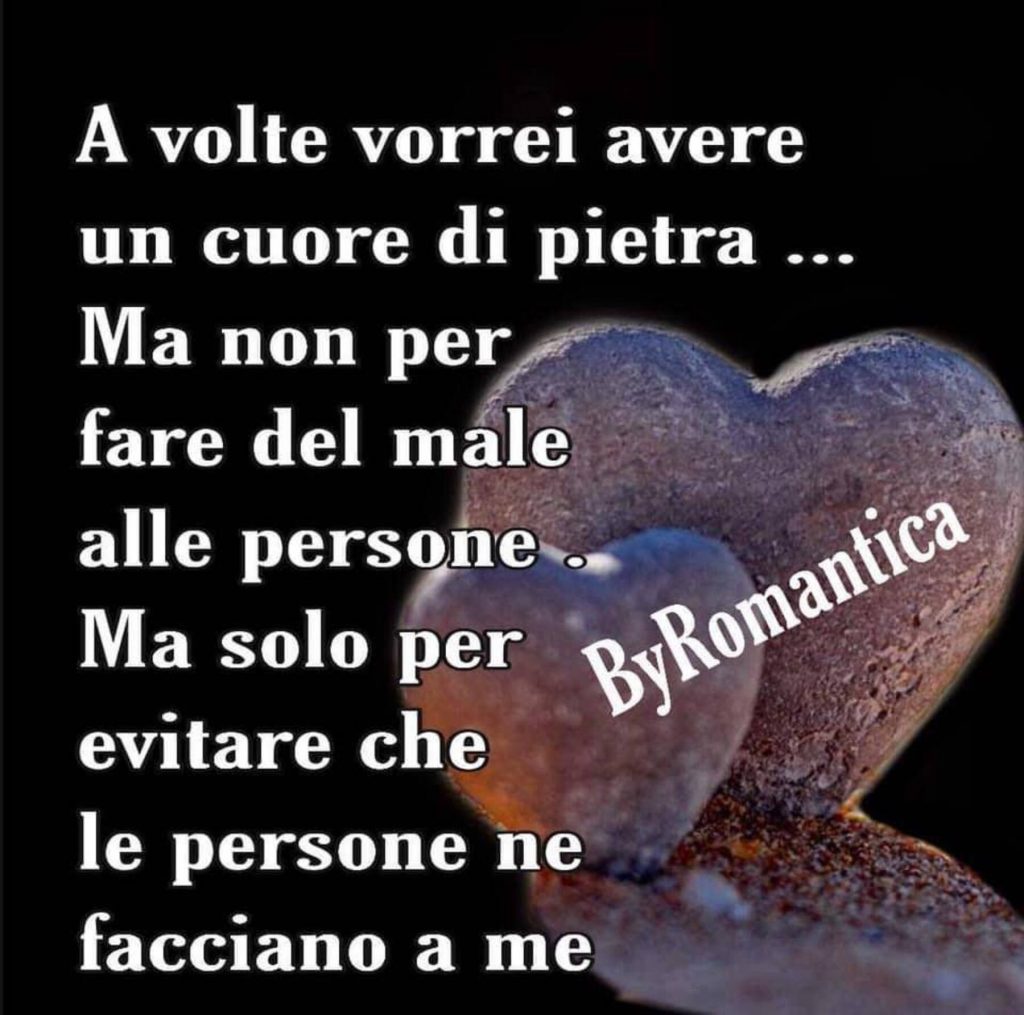 A volte vorrei avere un cuore di pietra... Ma non per fare del male alle persone. Ma solo per evitare che le persone ne facciano a me