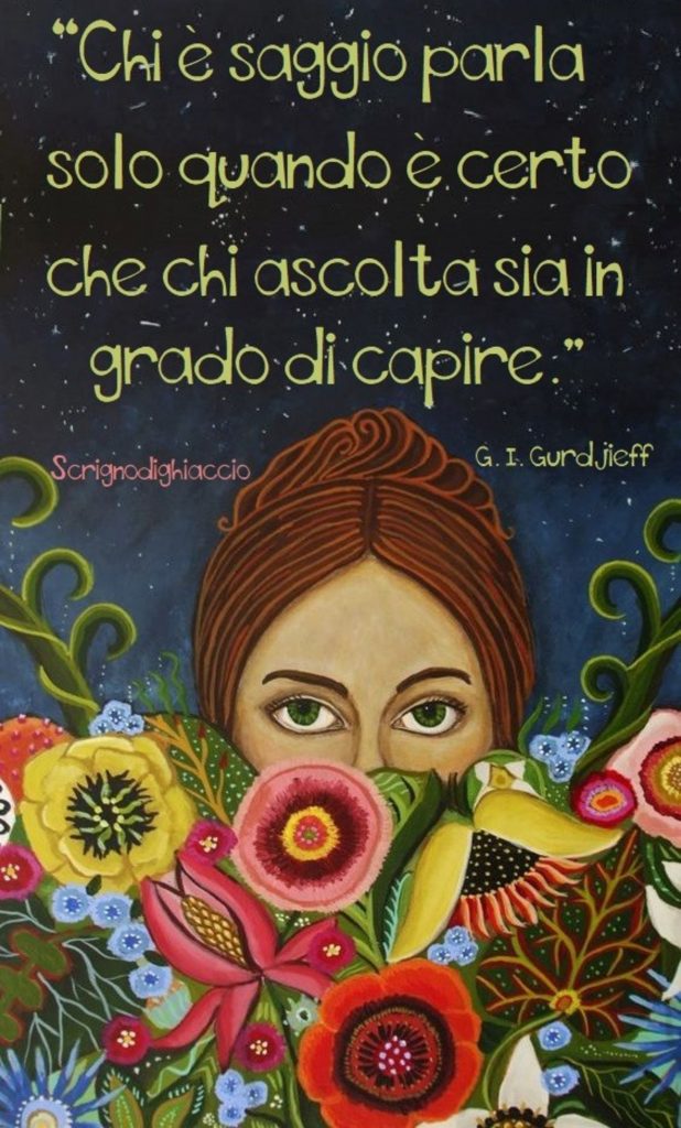 "Chi è saggio parla solo quando è certo che chi ascolta sia in grado di capire"