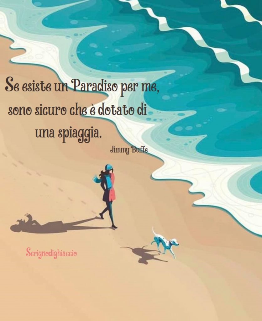 Se esiste un Paradisco per me, sono sicuro che è dotato di una spiaggia