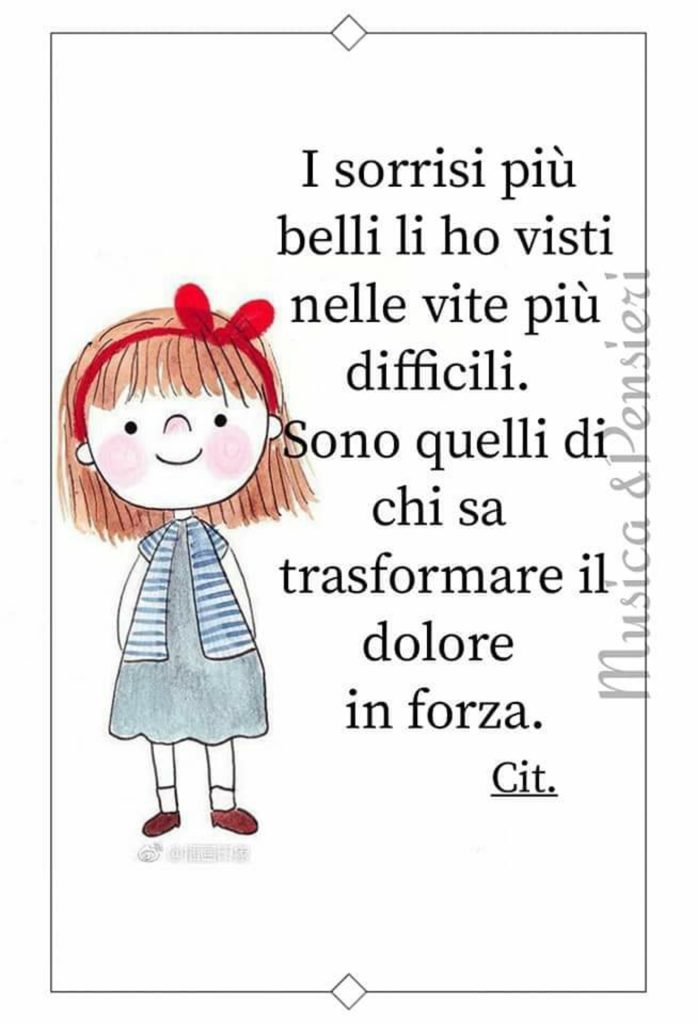 I sorrisi più belli li ho visti nelle vite più difficili. Sono quelli di chi sa trasformare il dolore in forza