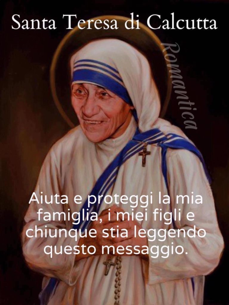 Santa Teresa di Calcutta aiuta e proteggi la mia famiglia, i miei figli e chiunque stia leggendo questo messaggio