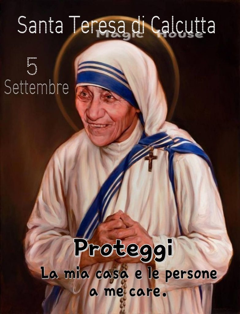 Santa Teresa di Calcutta 5 settembre Proteggi la mia casa e le persone a me care